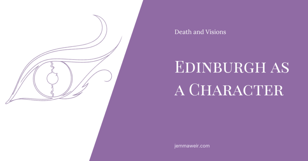 Death and Visions Post - Edinburgh as a Character