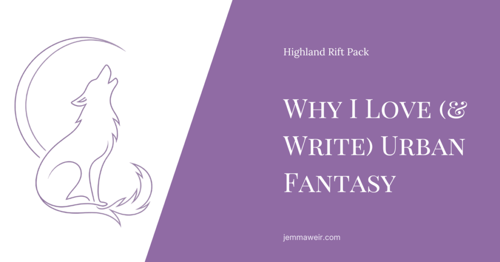 Highland Rift Pack Post - Why I Love (and Write) Urban Fantasy